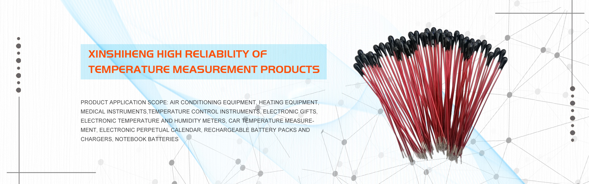Nhà sản xuấtnhiệt điệnnhiệt NTC, cảm biếnnhiệt độ, độ chính xác cao,GUANGDONG XINSHIHENG TECHNOLOGY CO.,LTD